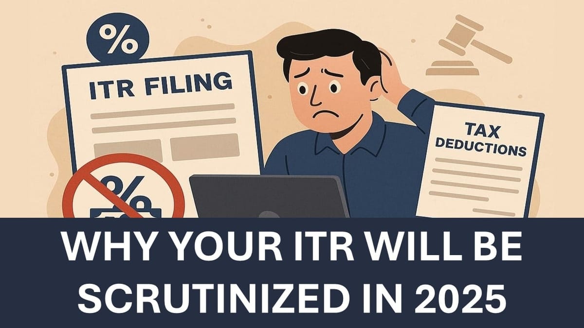Filed Your ITR? These 5 Mistakes Will Trigger a Income Tax Scrutiny