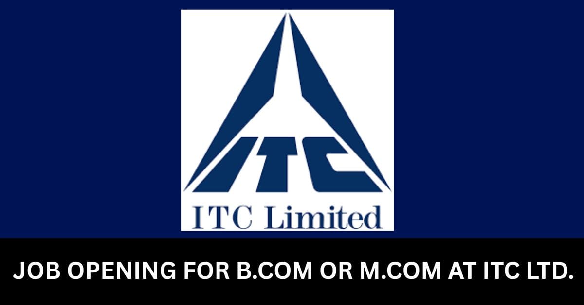 Big Opportunity: ITC Ltd Hiring B.Com/M.Com Graduates for GST Role