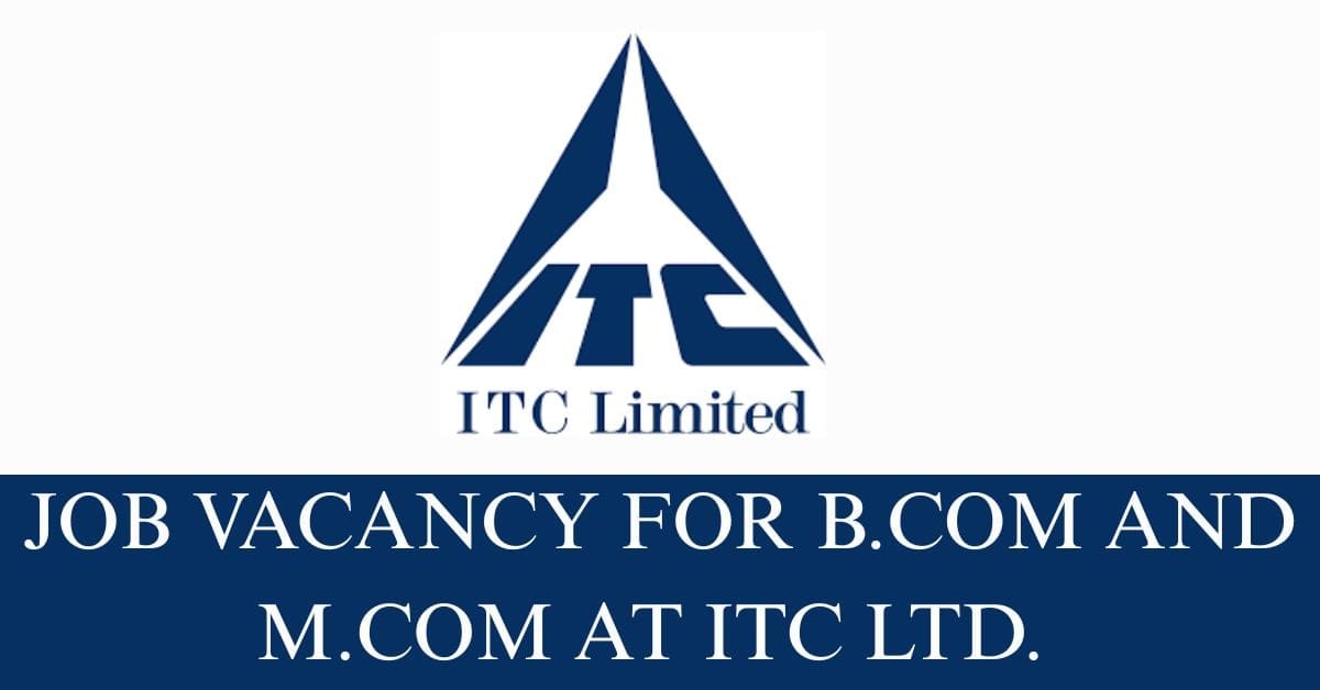Job Vacancy for B.Com and M.Com at ITC