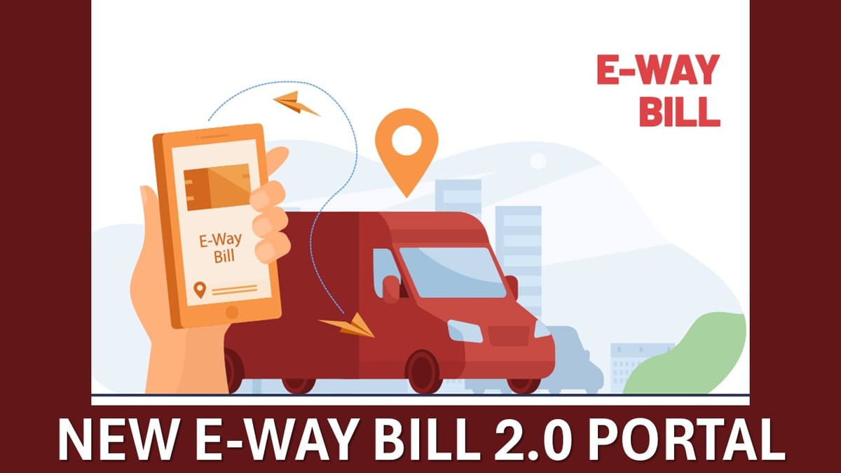 GSTN Launches E-Way Bill 2.0 with New Features and Dual Portal Access