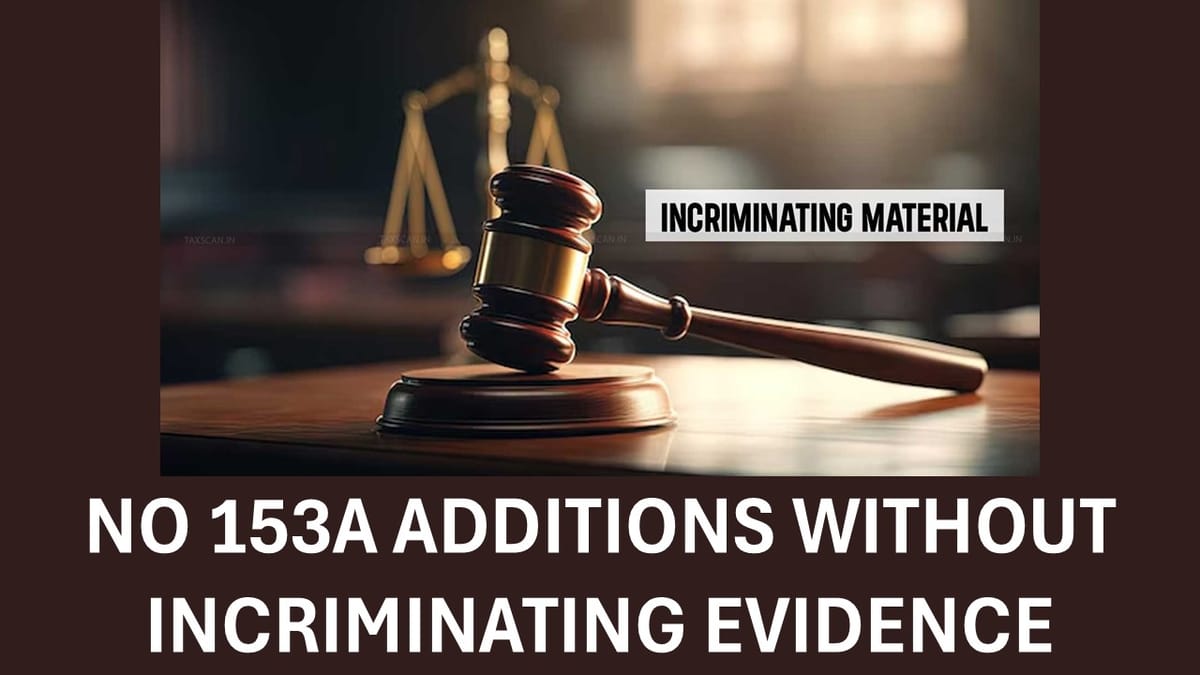 High Court Affirms No Addition under Section 153A Without Incriminating Material
