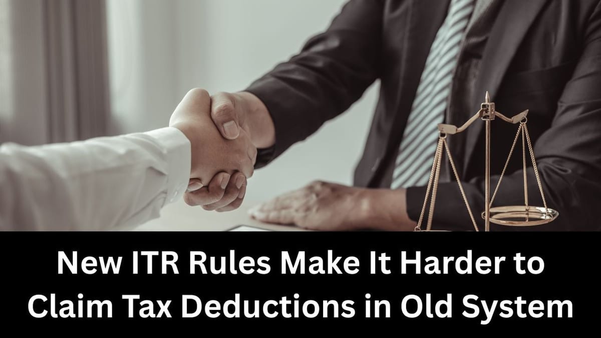 New ITR Rules Make It Harder to Claim Tax Deductions in Old System