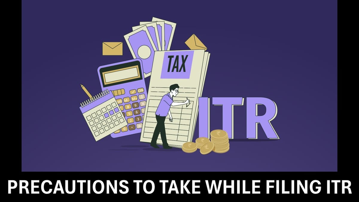 Precautions to be Taken While Filing Income Tax Return