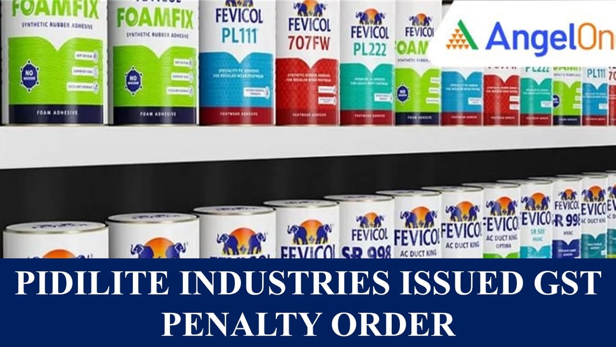 Pidilite Industries Faces GST Penalty Order Worth Rs 13.18 Lakh