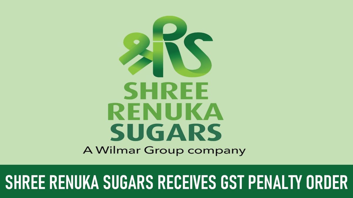 Shree Renuka Sugars Receives GST Penalty Order for violation of ITC Provisions