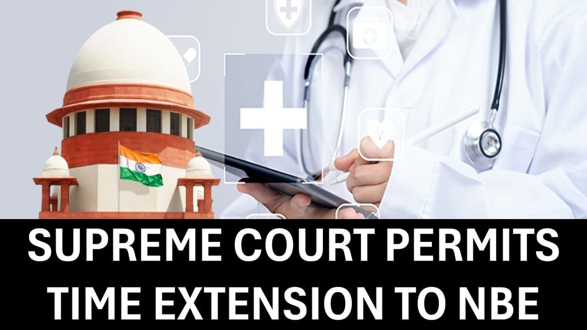 Supreme Court Permits Time Extension for NBE; NEET PG 2025 Exam to Be Held in Single Shift on August 3