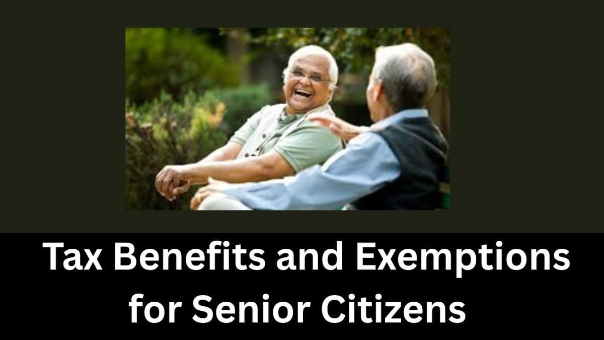 Tax Benefits and Exemptions for Senior Citizens in ITR Filing for FY 2024-25