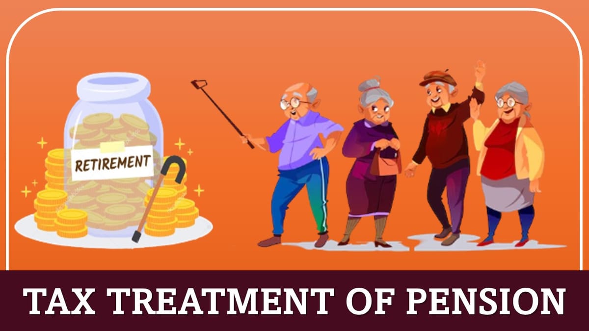 Income Tax Treatment of Pension: Know Types of Pensions and their Tax Exemptions