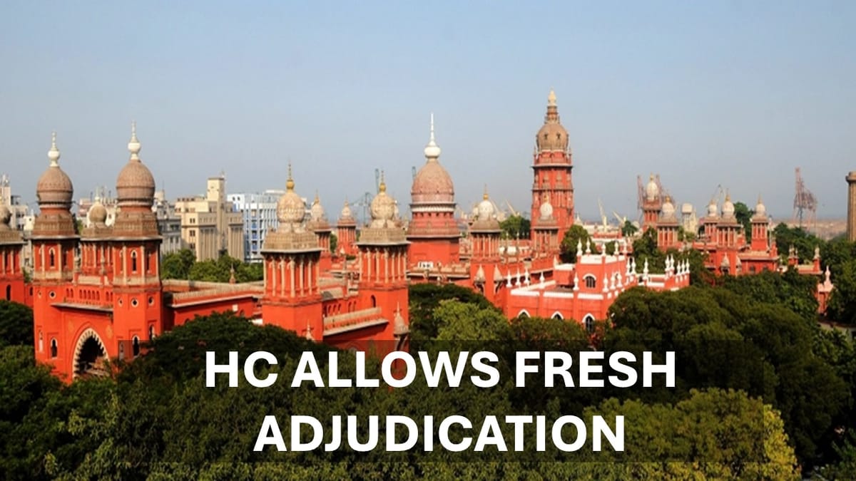 GST: Madras High Court Quashes Assessment for FY 2017‑18; Allows Fresh Adjudication