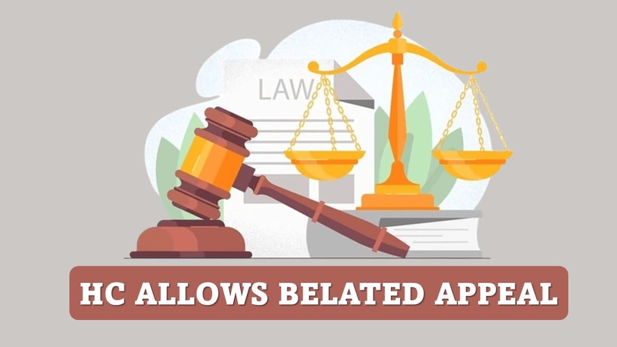 High Court Allows Belated Appeal Against Income Tax Reassessment Under Sections 147/144B