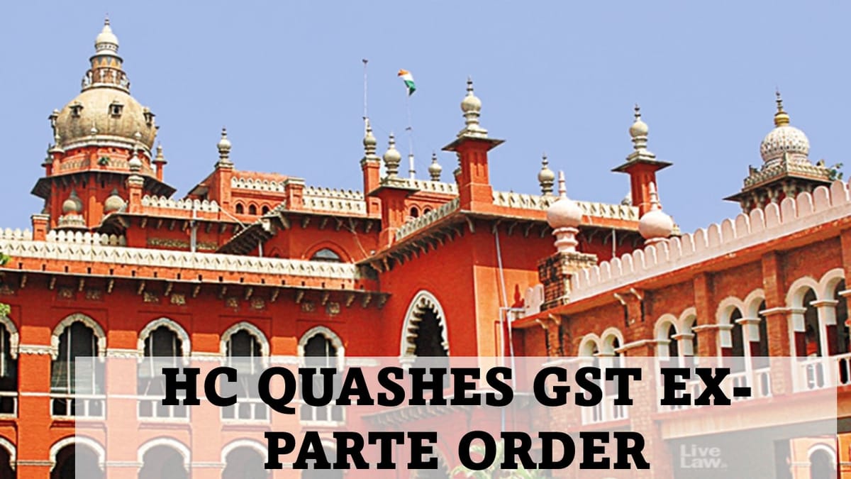 High Court Quashes GST Ex-Parte Order Passed After Business Closure; Treats Order as Addendum to SCN and Allows Fresh Reply