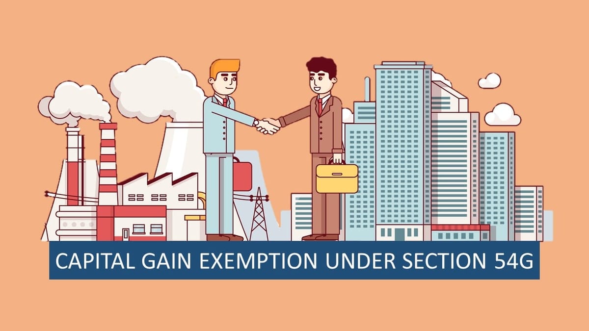 Capital Gain Exemption Under Section 54G: Shifting of Industrial Undertaking from Urban to Rural Area