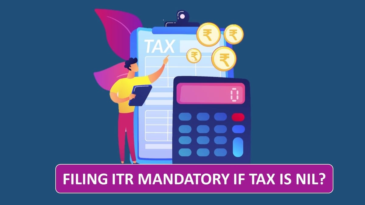 Do I Need to File ITR if My Tax Liability is Nil?