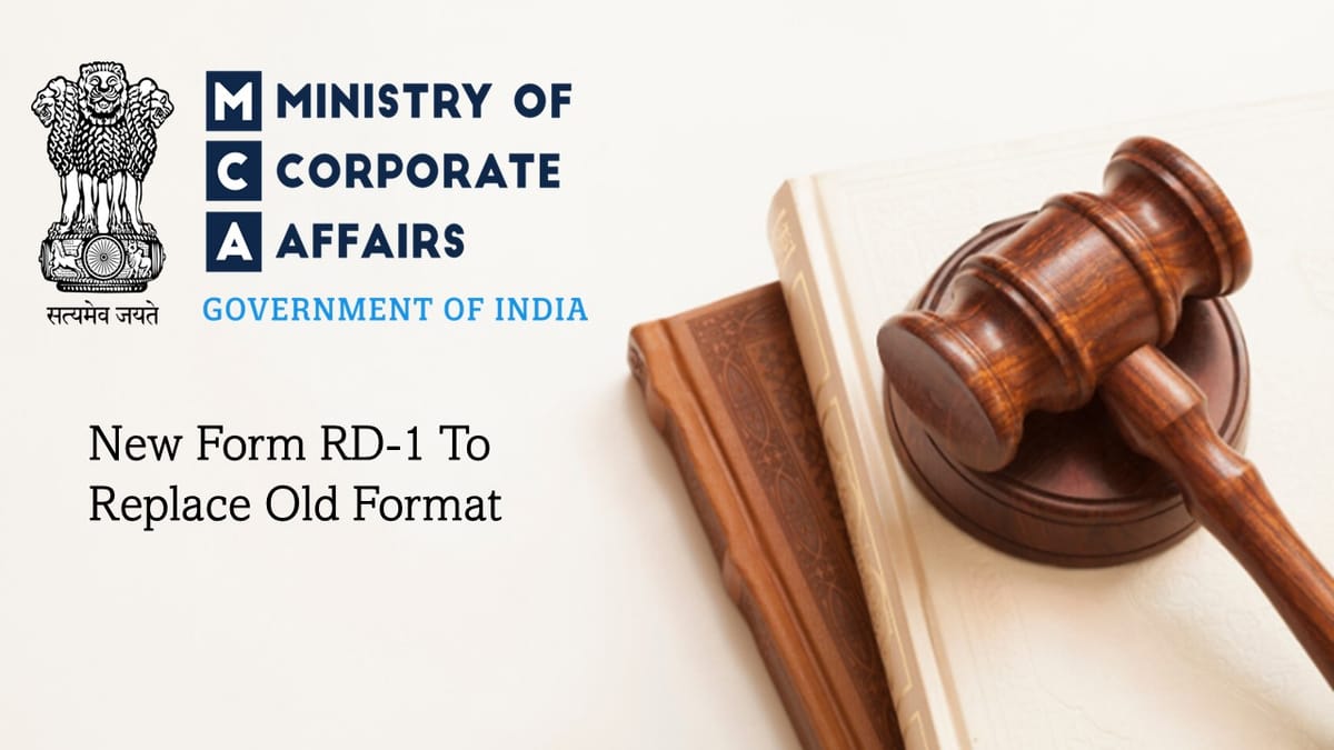 MCA Notifies Substitution of Form RD-1 under Companies (Incorporation) Rules, 2014