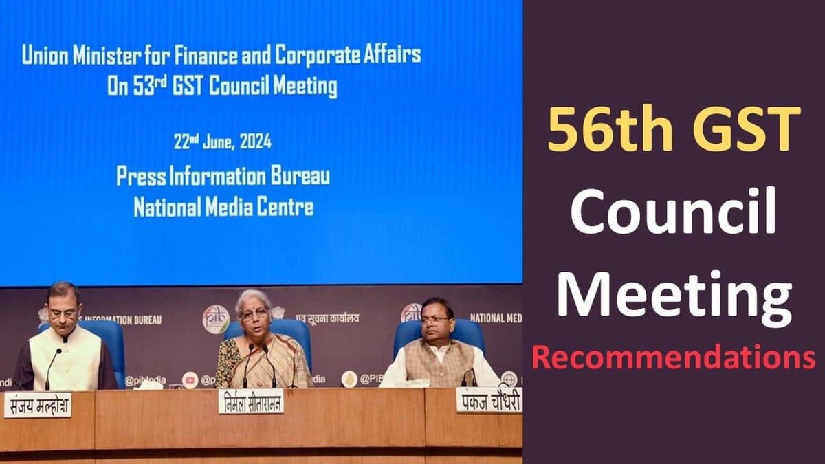 56th GST Meeting Recommendations: Key Highlights