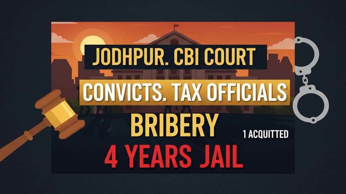CBI Court Sentences Chief Commissioner of Income Tax and ITO, Jodhpur to 4 Years Imprisonment in Bribery Case