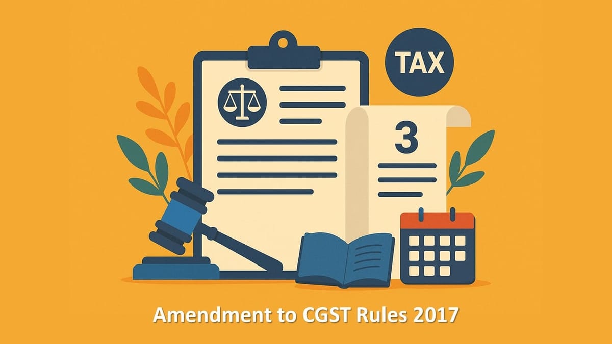 CBIC Notifies Third Amendment to CGST Rules 2017, Changes Effective From Sept 22