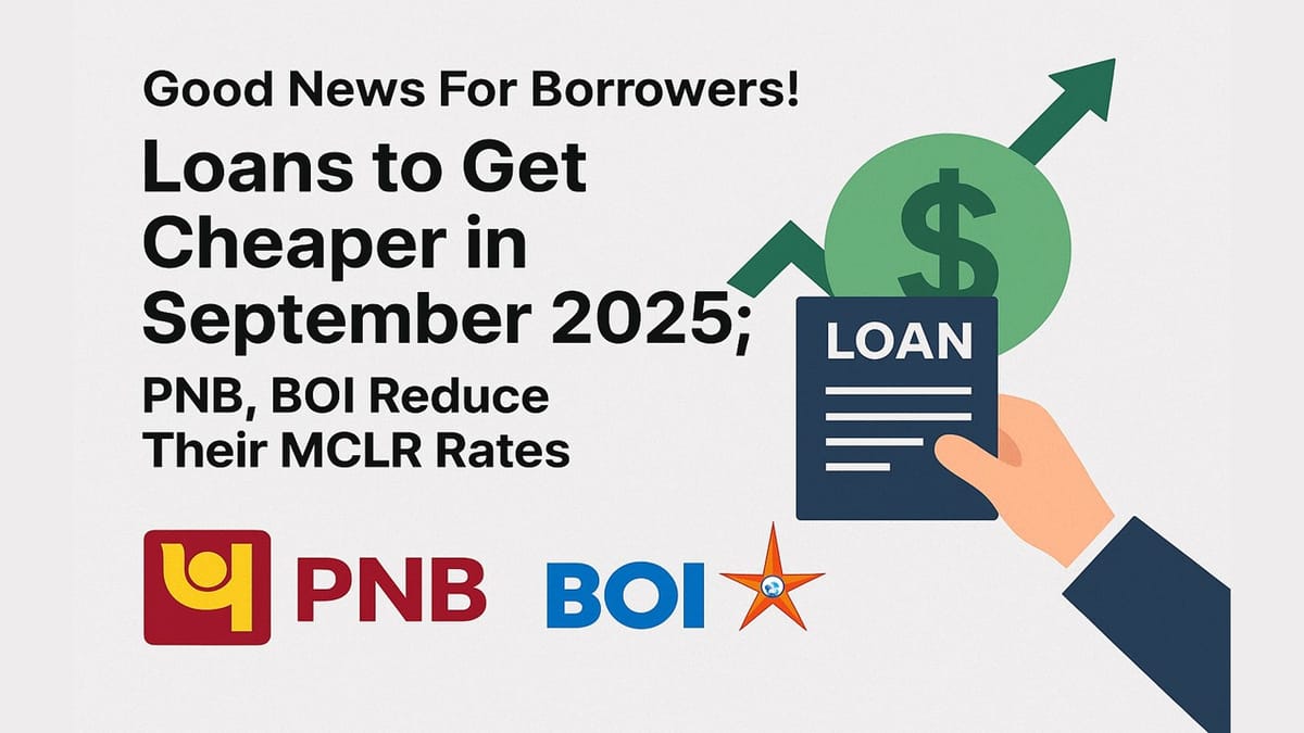 Good News For Borrowers! Loans to Get Cheaper in September 2025; PNB, BOI Reduce Their MCLR Rates