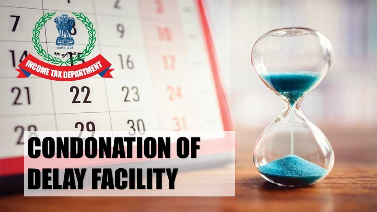 IT Department Enables Condonation of Delay Facility for Missed ITR Filing Under Section 12A