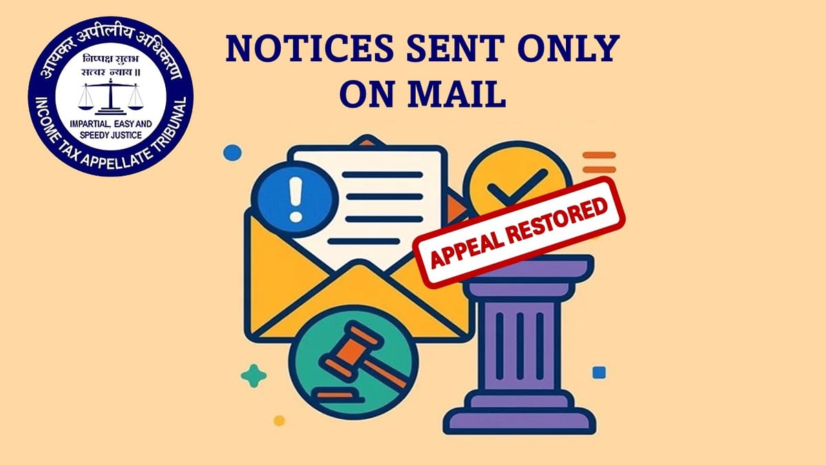 ITAT Restores Appeal for Fresh Hearing as Notices Were Sent Only on Email