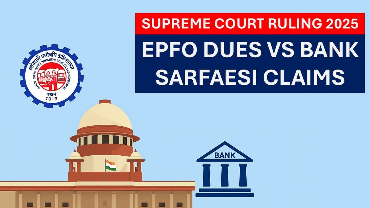 EPFO Dues vs Bank’s SARFAESI Claims: SC on Priority of Provident Fund Dues Over Secured Creditors
