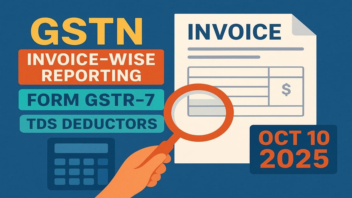 GSTN Update: Form GST Return now Requires Invoice-Level TDS Reporting