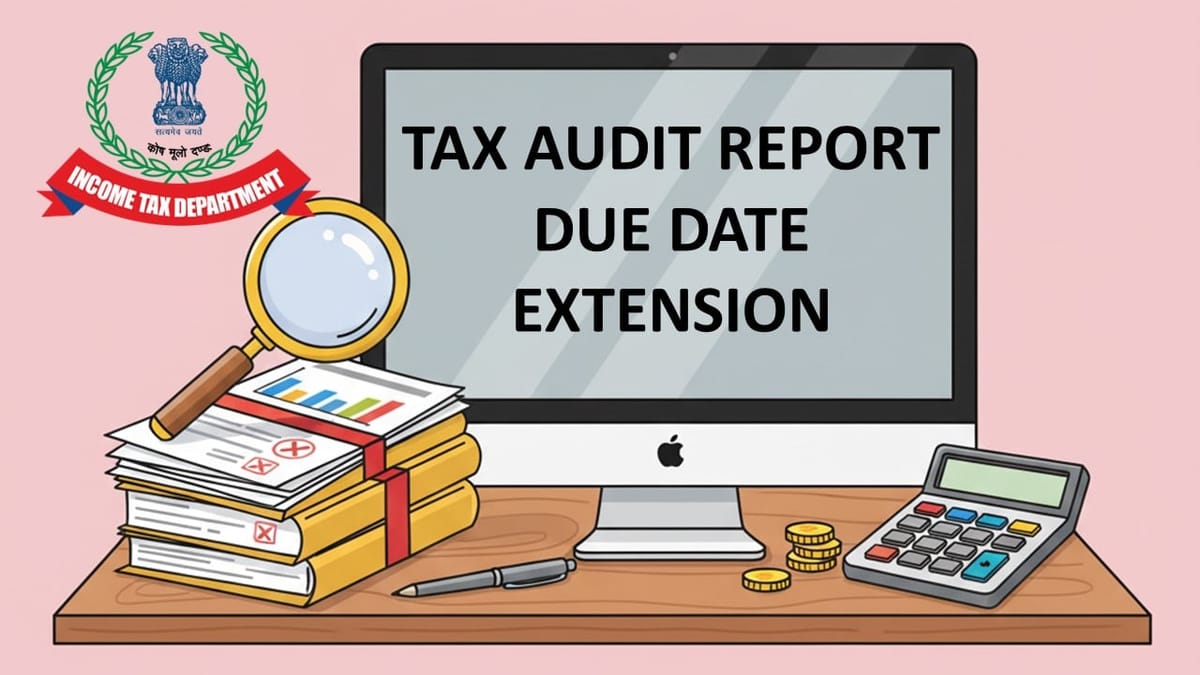 Tax Audit Report Due Date Extended by Income Tax Department
