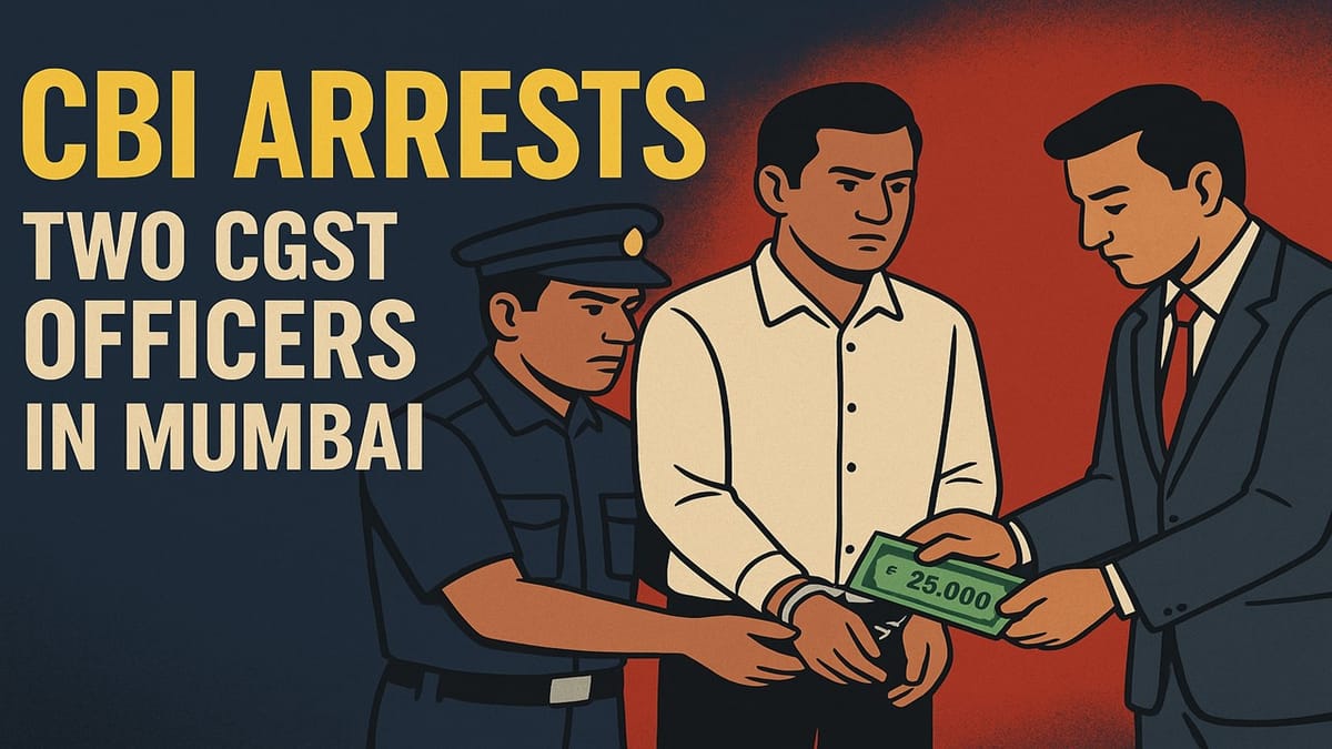 2 GST Officers arrested for Accepting Rs 25,000 Bribe for facilitating GST registration