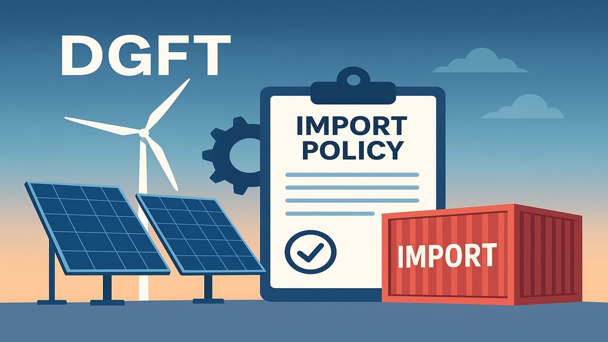DGFT Amends Import Policy for Solar and Wind Energy Equipment