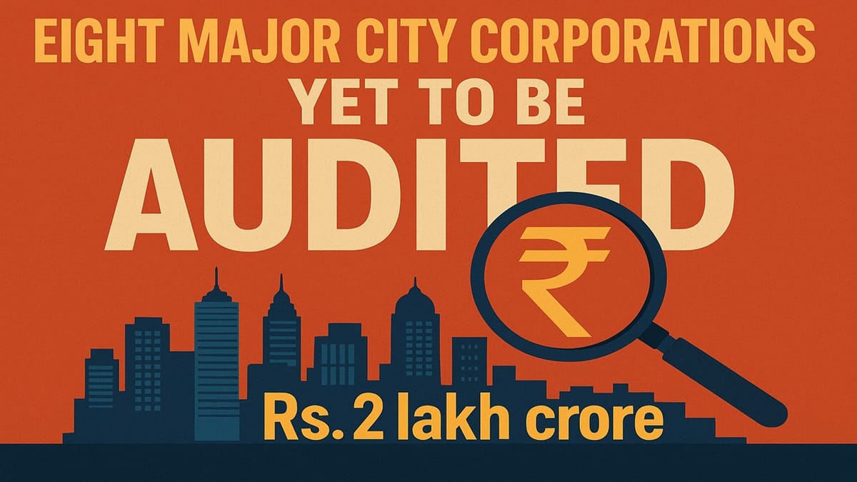 8 Major City Corporations holding Rs 2L Cr Yet to Be Audited, Reveals RTI