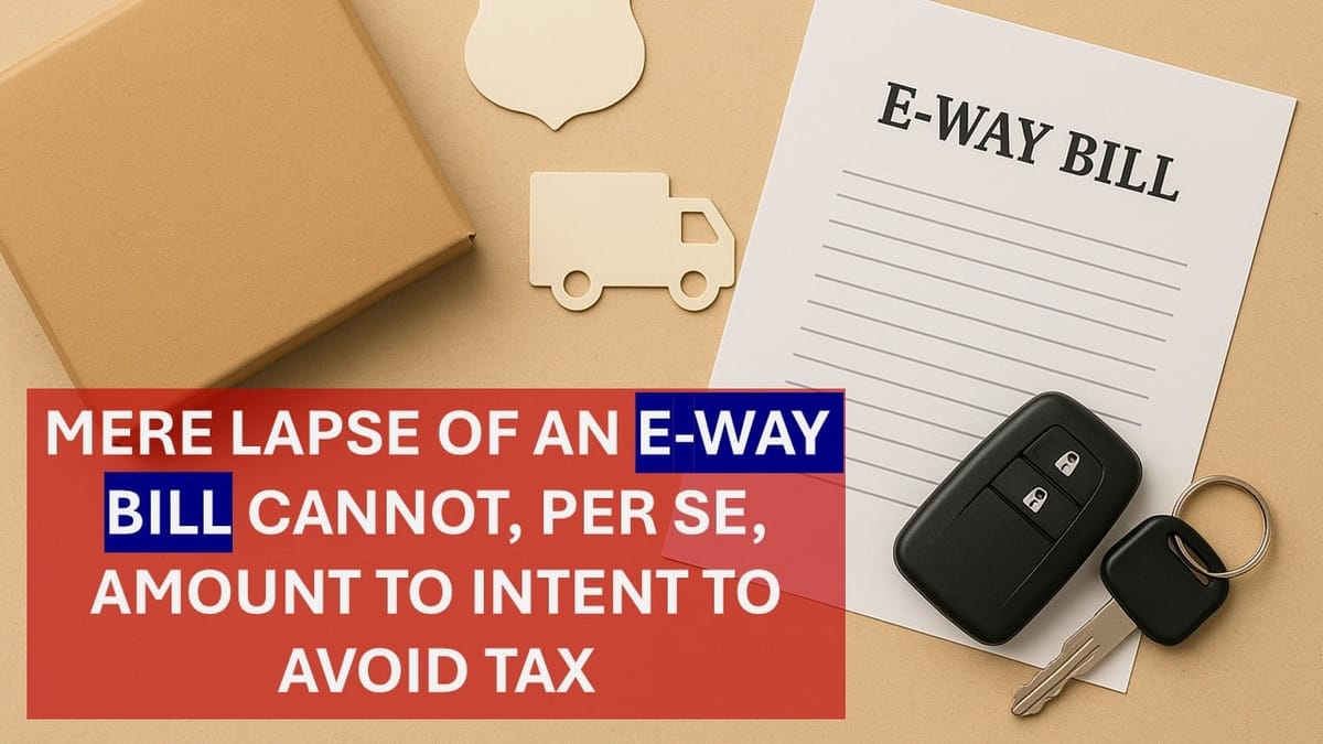 HC Quashes Orders Passed Under Section 129(3) Where E-Way Bill Had Expired Due to Vehicle Breakdown