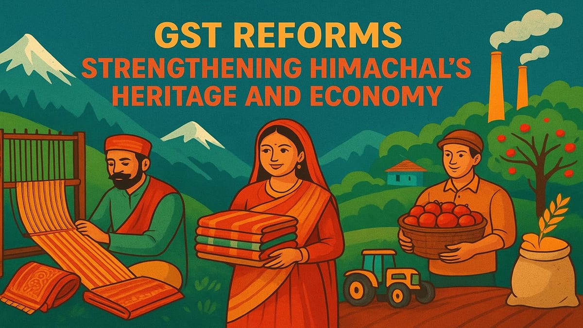GST Reforms Boost Himachal Pradesh’s Artisans, Farmers, and Industries