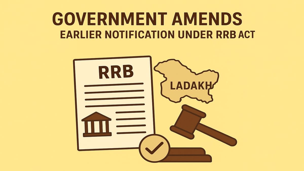 Government Amends Earlier Notification Under RRB Act to Include Ladakh as UT