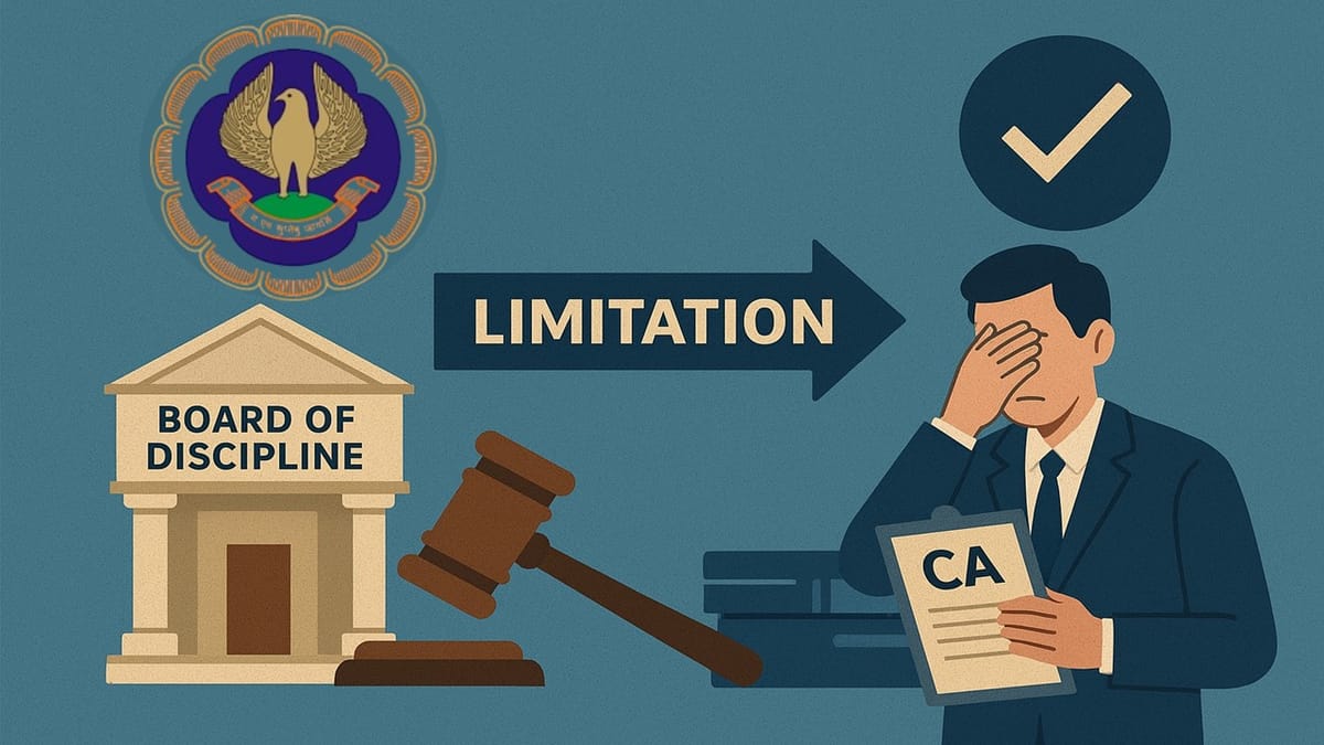 ICAI Board of Discipline Closes Misconduct Proceedings Against Chartered Accountant on Grounds of Limitation