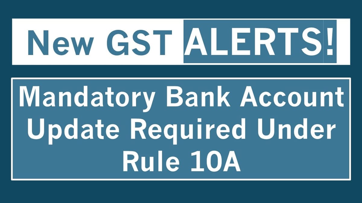 GSTN Issues New Advisory on Mandatory Bank Account Submission Under Rule 10A