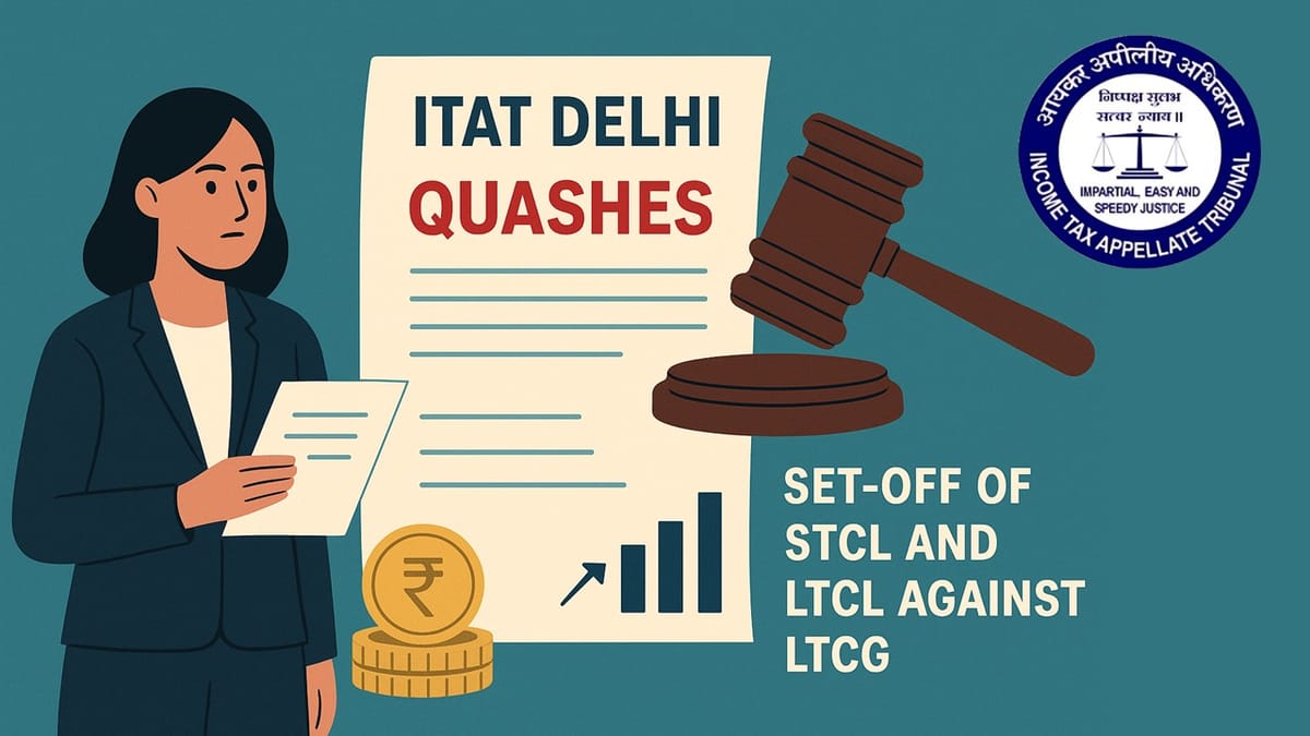 ITAT Delhi Quashes CPC’s Rs. 25 Lakh Addition; Allows Set-Off of STCL and LTCL Against Long-Term Gains