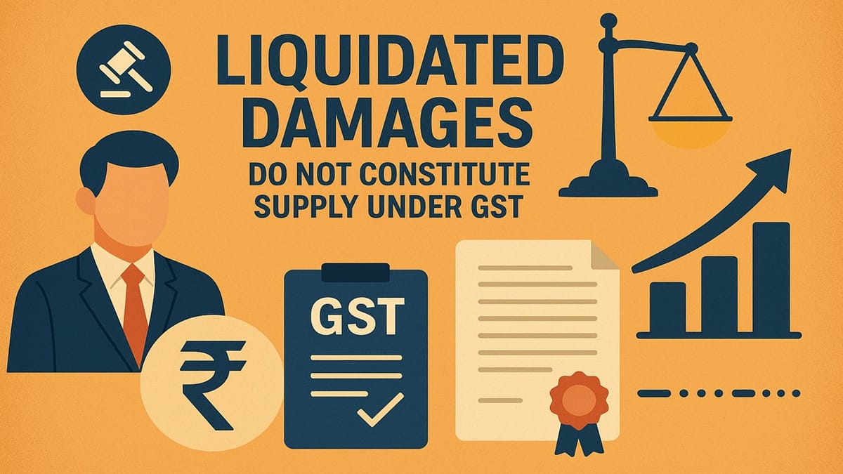 Liquidated Damages Do Not Constitute Supply Under GST: AAR