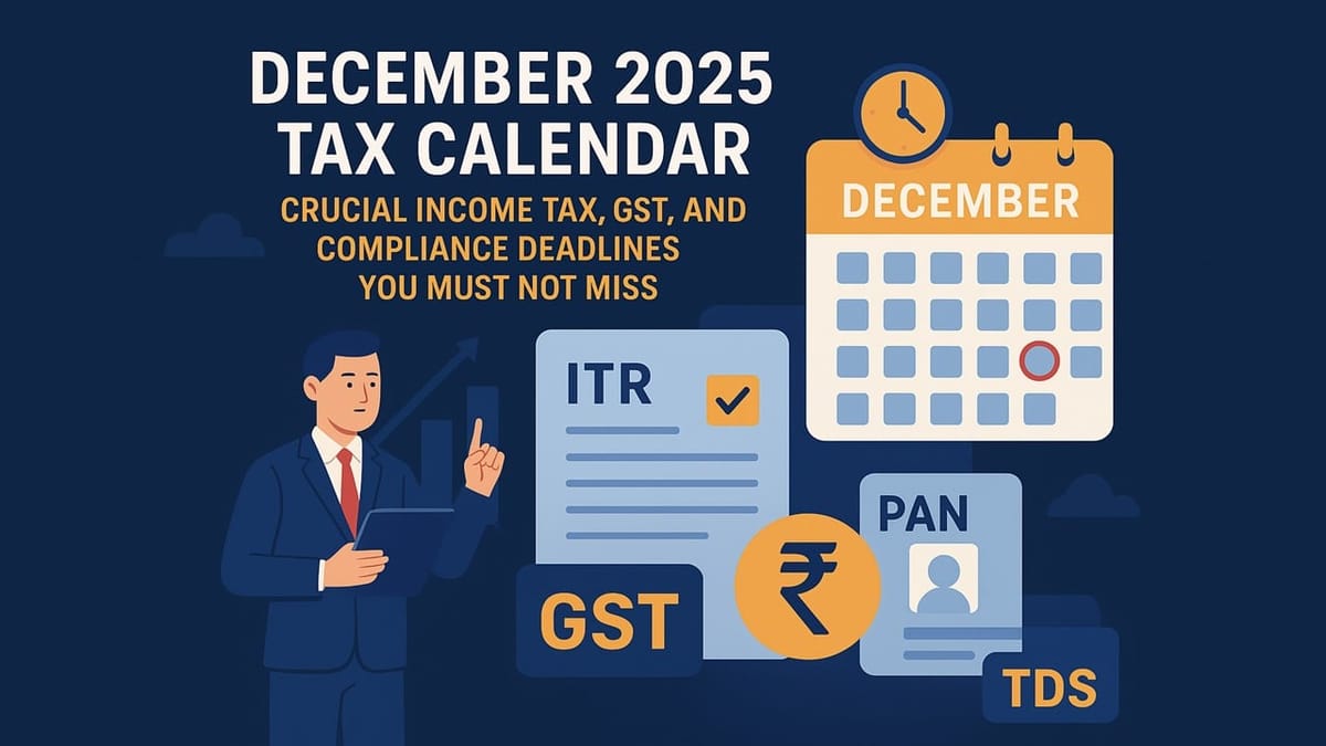 December 2025 Tax Calendar: Crucial Income Tax, GST, and Compliance Deadlines You Must Not Miss