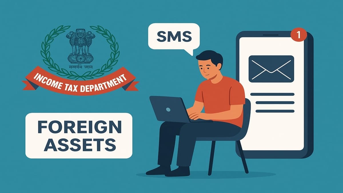 Declare Your Foreign Assets Now! Income Tax Department Sending SMS and Emails to 25,000 Taxpayers