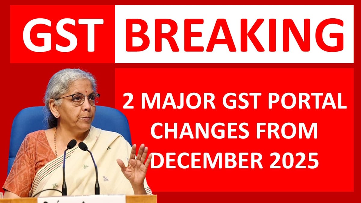 GST Breaking: 2 Major GST Portal Changes from December 2025, Taxpayers Should Know About