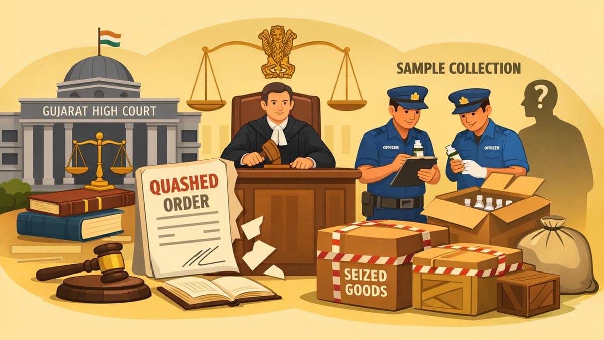 Gujarat High Court Quashes Seizure of Goods Due to Sample Collection in Absence ot Owner