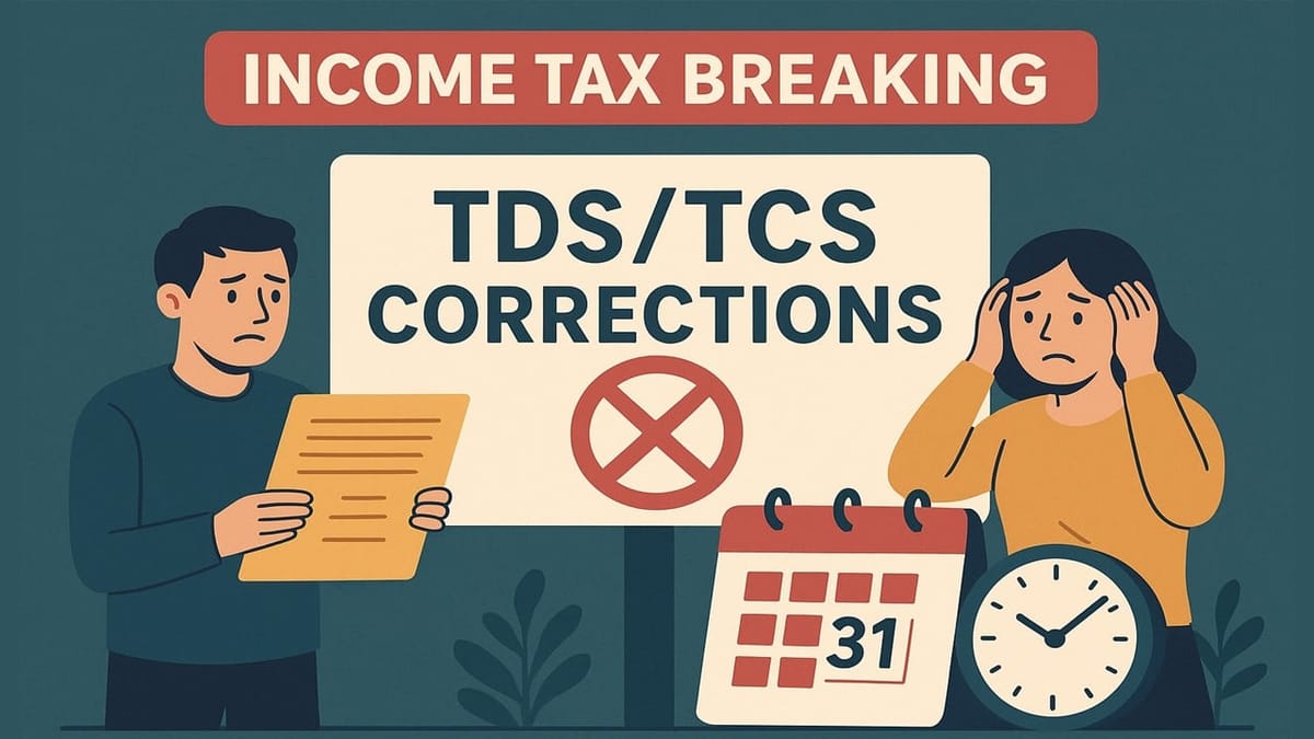 Income Tax Breaking: TDS/TCS Corrections Will Not Be Accepted After This Date