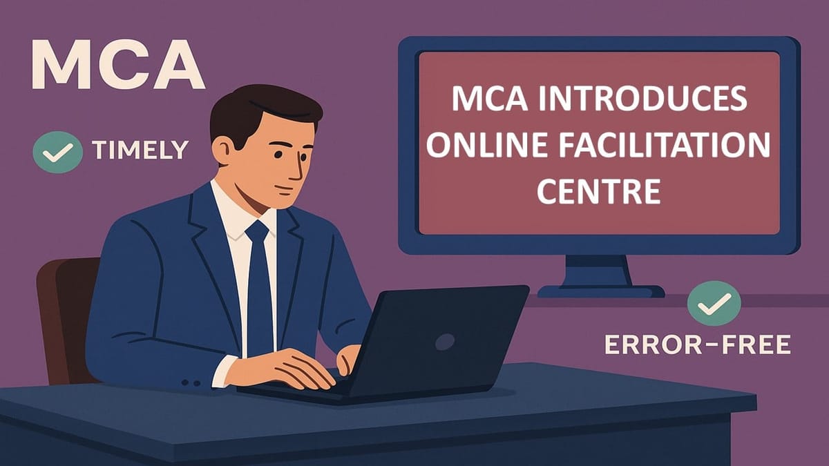 MCA Introduces Online Facilitation Centre to Ensure Timely and Error-Free Filing of Annual Forms