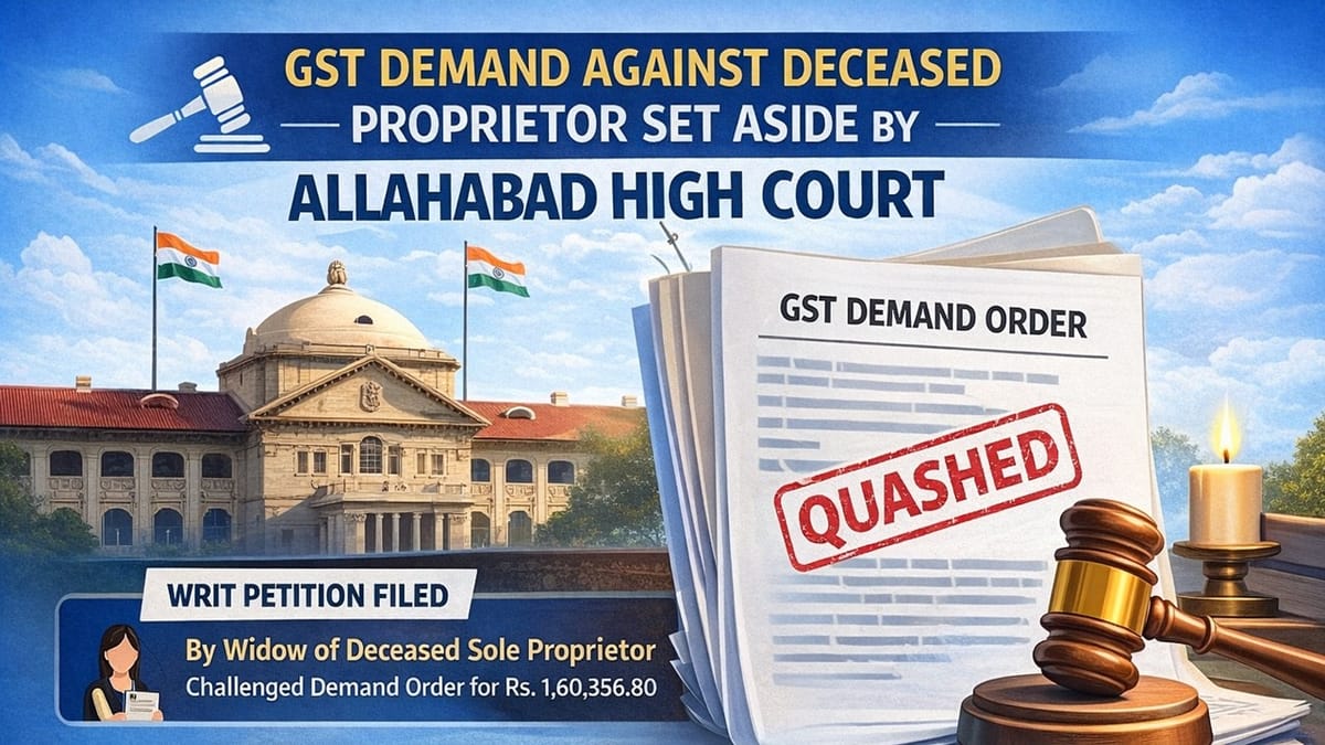 GST Demand Against Deceased Proprietor Set Aside by Allahabad High Court