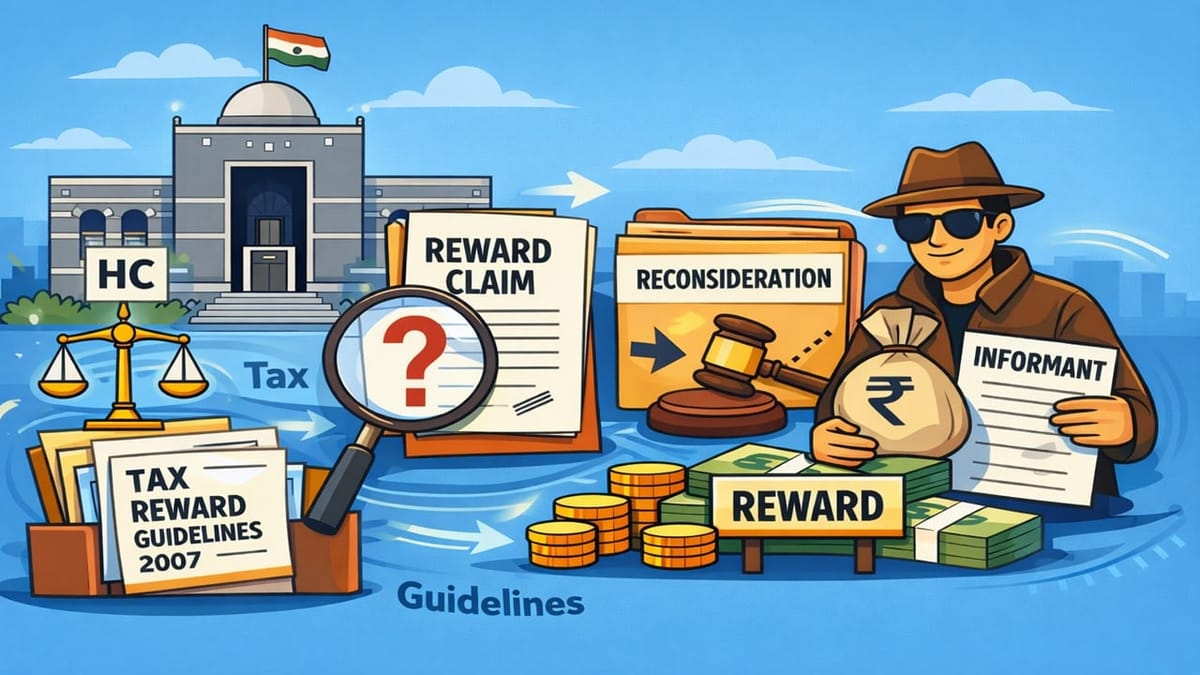 Gujarat HC Directs Reconsideration of Informant’s Tax Reward Claim Under 2007 Guidelines