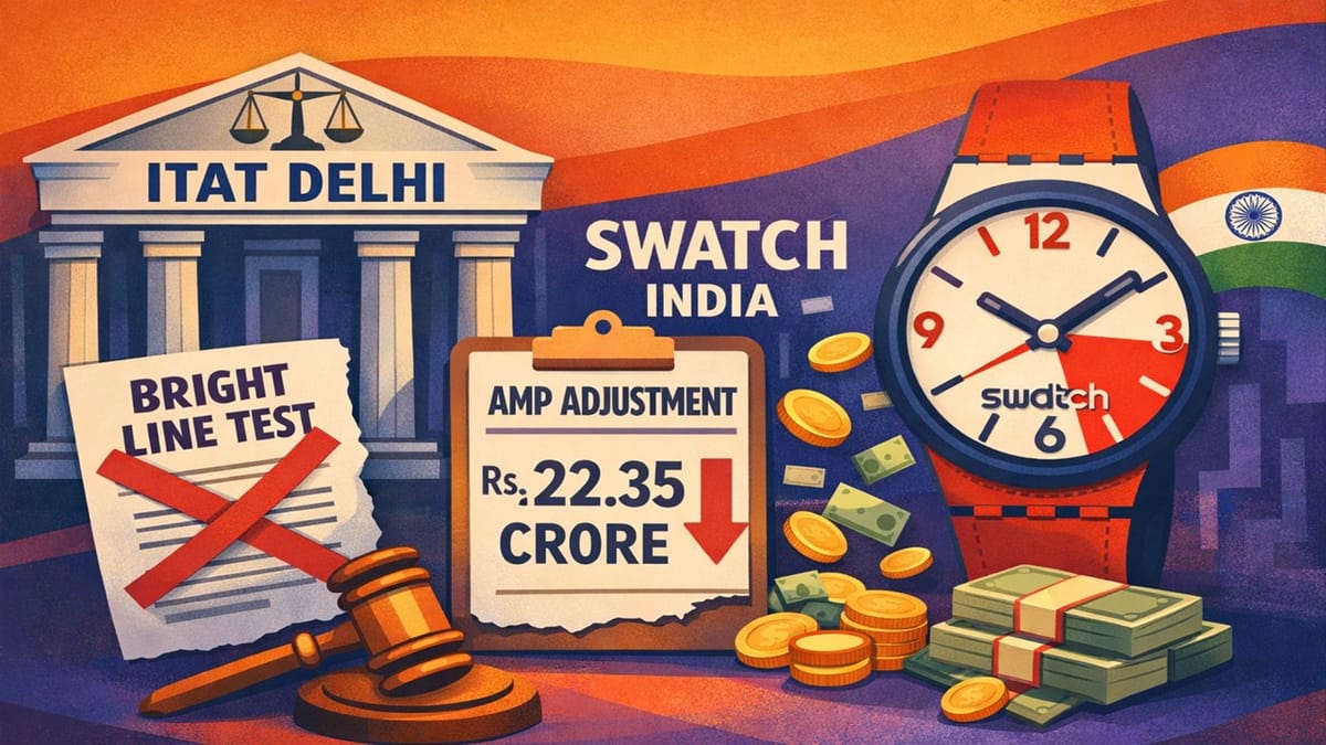 ITAT Delhi Rejects Bright Line Test; Deletes Rs. 22.35 Crore AMP Adjustment in Swatch India Case