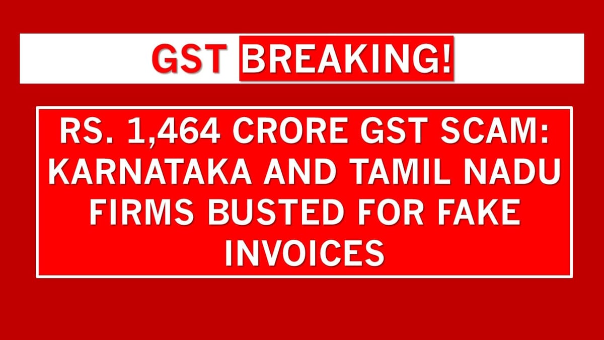 Karnataka GST Scam Uncovered: Rs 1,464 Crore Fraud Involving Fake Invoices Across States