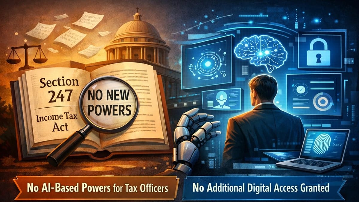 Govt Clarifies Purpose of New Income Tax Section 247; No New AI Powers Given to IT Officers