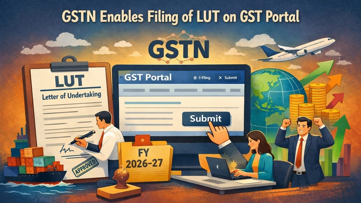 GSTN Update: LUT Filing for FY 2026-27 Now Live on GST Portal; Check Details and Step-by-Step Guide