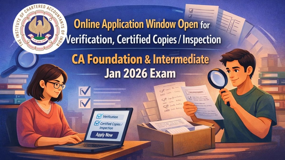 ICAI Opens Application Window for Verification, Certified Copies/Inspection for CA Jan 2026 Exams